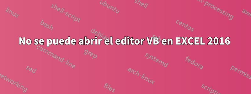 No se puede abrir el editor VB en EXCEL 2016