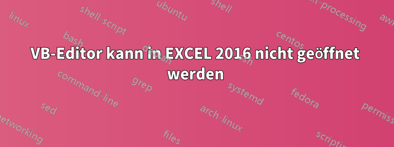 VB-Editor kann in EXCEL 2016 nicht geöffnet werden