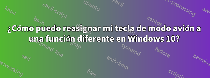 ¿Cómo puedo reasignar mi tecla de modo avión a una función diferente en Windows 10?