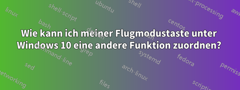 Wie kann ich meiner Flugmodustaste unter Windows 10 eine andere Funktion zuordnen?