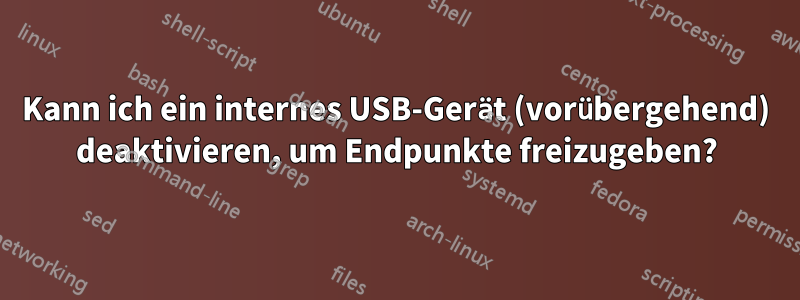 Kann ich ein internes USB-Gerät (vorübergehend) deaktivieren, um Endpunkte freizugeben?