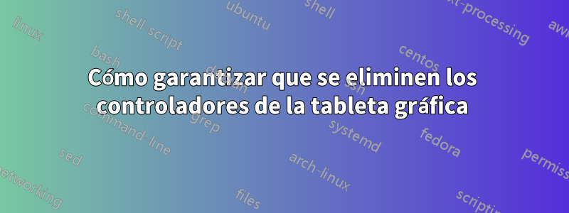 Cómo garantizar que se eliminen los controladores de la tableta gráfica