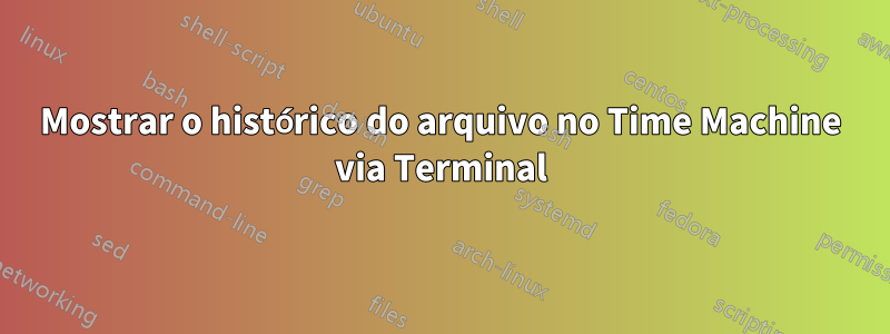 Mostrar o histórico do arquivo no Time Machine via Terminal