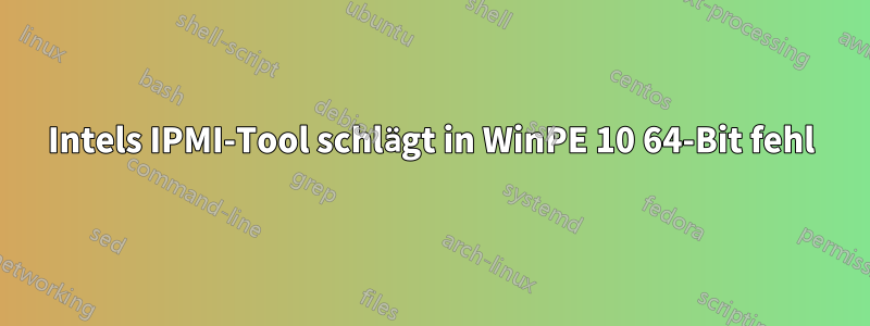 Intels IPMI-Tool schlägt in WinPE 10 64-Bit fehl