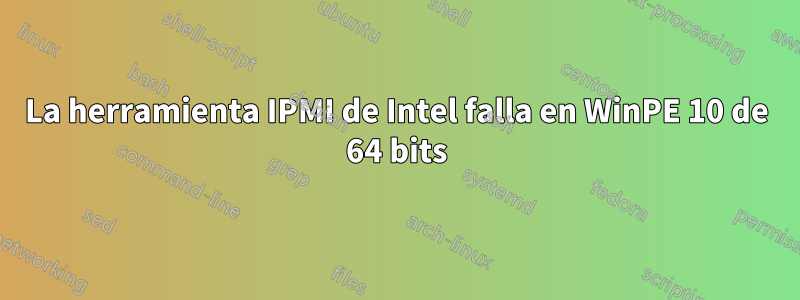 La herramienta IPMI de Intel falla en WinPE 10 de 64 bits