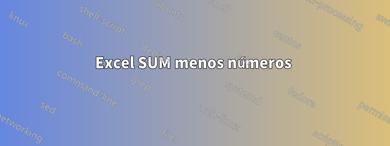 Excel SUM menos números