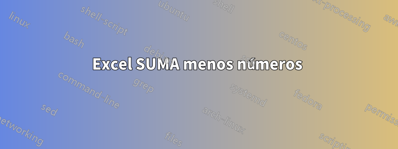 Excel SUMA menos números