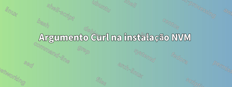 Argumento Curl na instalação NVM