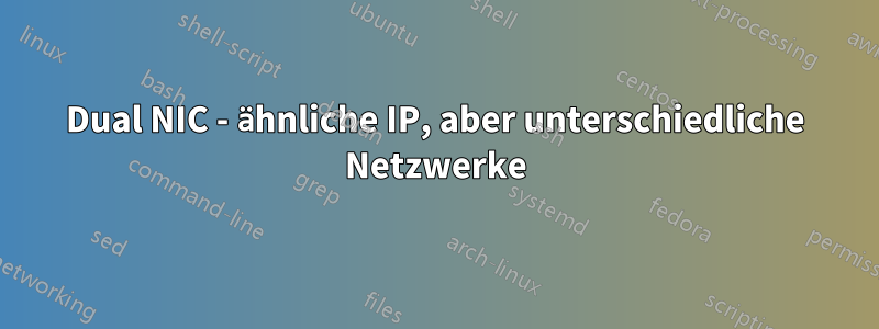 Dual NIC - ähnliche IP, aber unterschiedliche Netzwerke