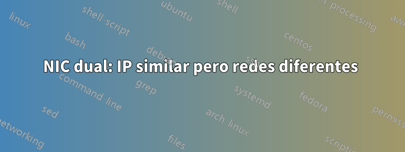 NIC dual: IP similar pero redes diferentes