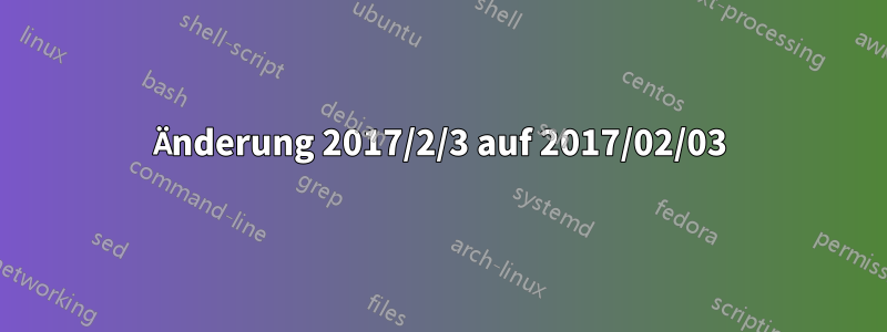 Änderung 2017/2/3 auf 2017/02/03