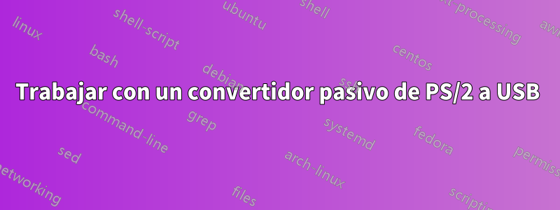 Trabajar con un convertidor pasivo de PS/2 a USB