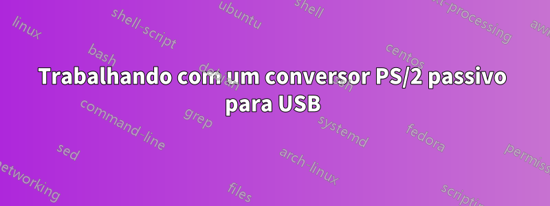 Trabalhando com um conversor PS/2 passivo para USB