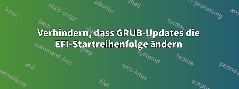 Verhindern, dass GRUB-Updates die EFI-Startreihenfolge ändern