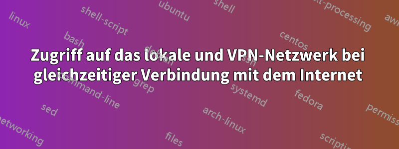 Zugriff auf das lokale und VPN-Netzwerk bei gleichzeitiger Verbindung mit dem Internet