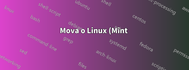 Mova o Linux (Mint) para outra partição