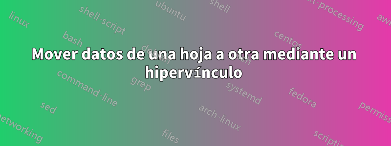 Mover datos de una hoja a otra mediante un hipervínculo