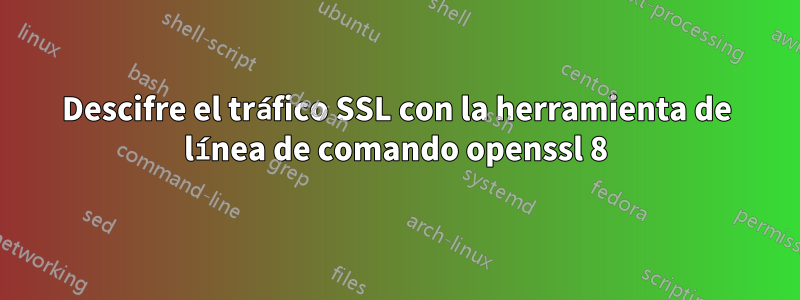 Descifre el tráfico SSL con la herramienta de línea de comando openssl 8