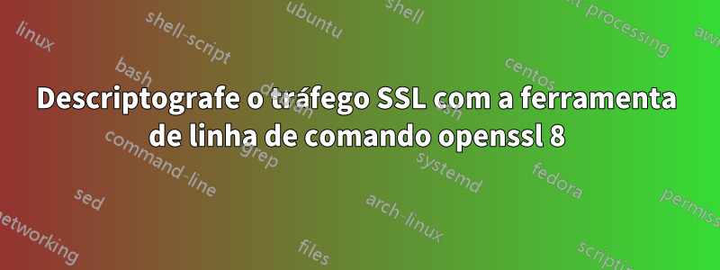 Descriptografe o tráfego SSL com a ferramenta de linha de comando openssl 8