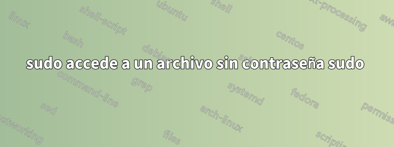 sudo accede a un archivo sin contraseña sudo