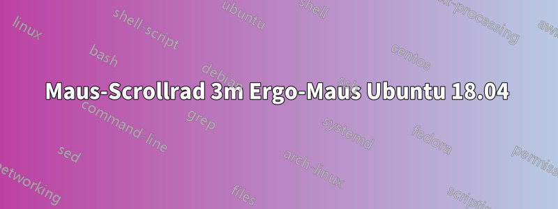 Maus-Scrollrad 3m Ergo-Maus Ubuntu 18.04