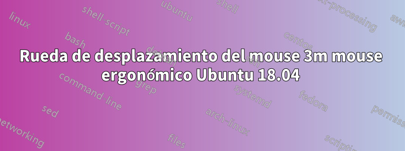 Rueda de desplazamiento del mouse 3m mouse ergonómico Ubuntu 18.04