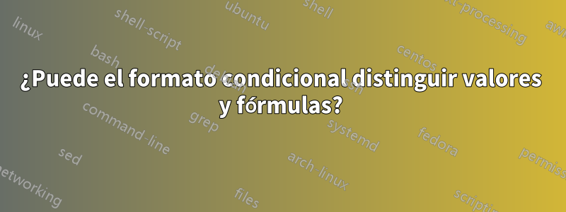 ¿Puede el formato condicional distinguir valores y fórmulas?