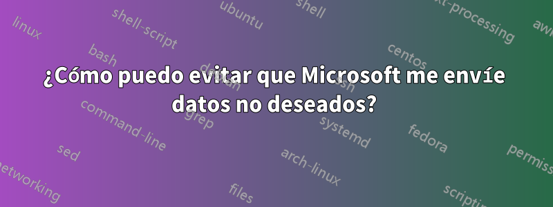 ¿Cómo puedo evitar que Microsoft me envíe datos no deseados?