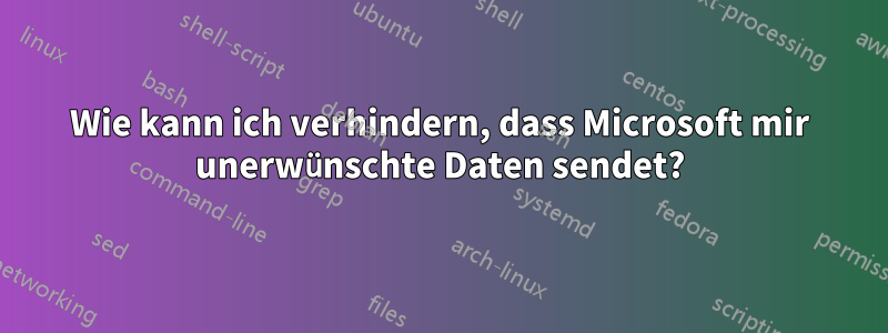 Wie kann ich verhindern, dass Microsoft mir unerwünschte Daten sendet?