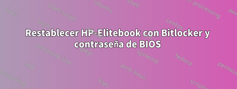 Restablecer HP-Elitebook con Bitlocker y contraseña de BIOS