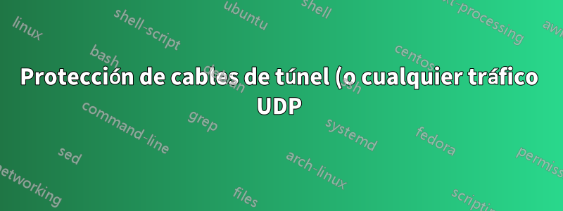 Protección de cables de túnel (o cualquier tráfico UDP) dentro de HTTPS