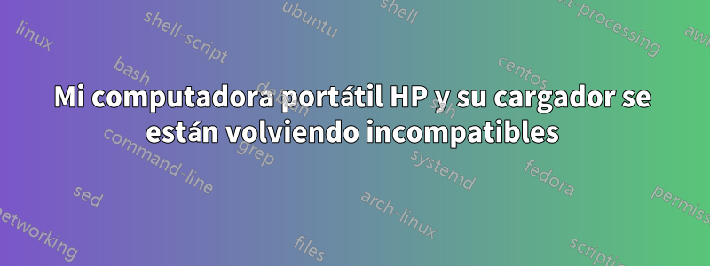 Mi computadora portátil HP y su cargador se están volviendo incompatibles