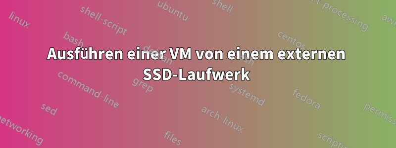 Ausführen einer VM von einem externen SSD-Laufwerk