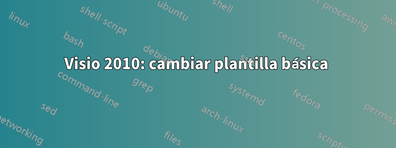 Visio 2010: cambiar plantilla básica