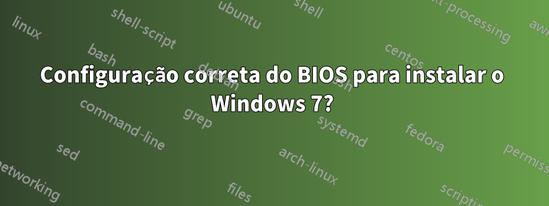 Configuração correta do BIOS para instalar o Windows 7?