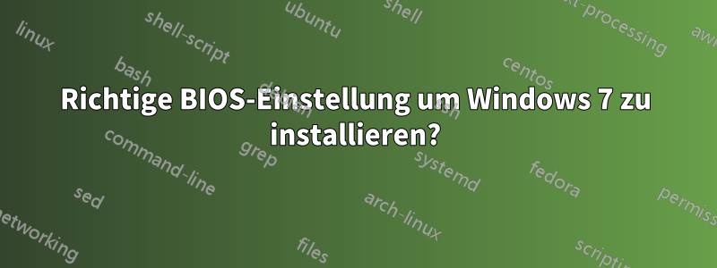 Richtige BIOS-Einstellung um Windows 7 zu installieren?