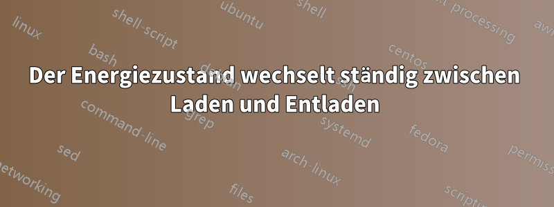 Der Energiezustand wechselt ständig zwischen Laden und Entladen