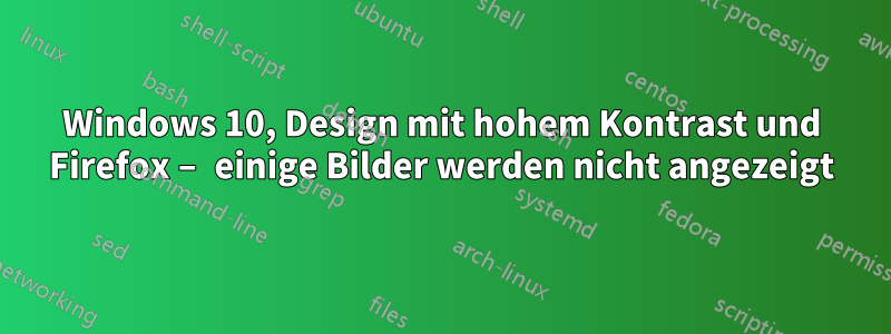 Windows 10, Design mit hohem Kontrast und Firefox – einige Bilder werden nicht angezeigt