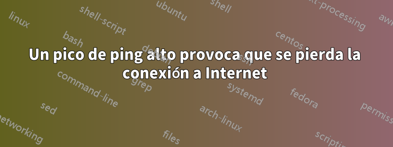 Un pico de ping alto provoca que se pierda la conexión a Internet