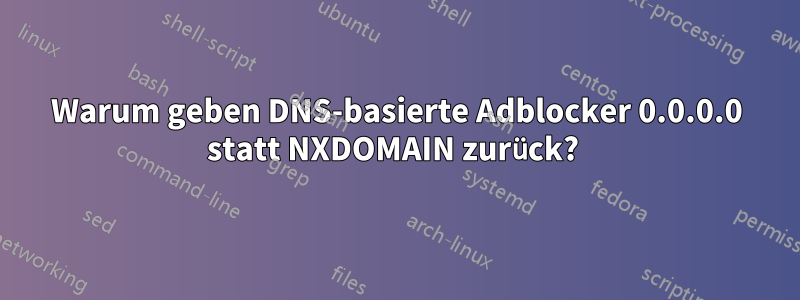 Warum geben DNS-basierte Adblocker 0.0.0.0 statt NXDOMAIN zurück? 