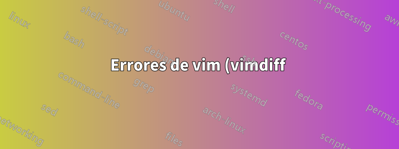 Errores de vim (vimdiff) antes de abrir cada archivo con git difftool