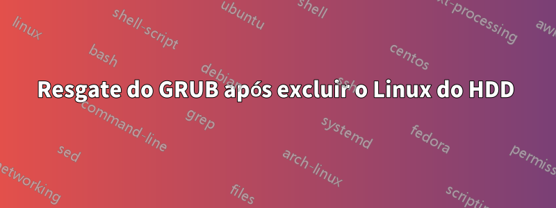 Resgate do GRUB após excluir o Linux do HDD