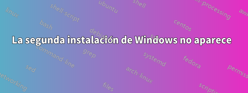 La segunda instalación de Windows no aparece 