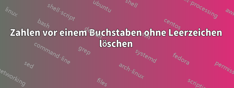 Zahlen vor einem Buchstaben ohne Leerzeichen löschen