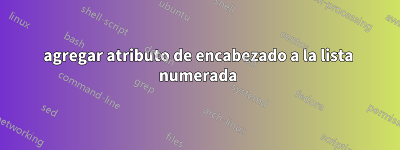 agregar atributo de encabezado a la lista numerada