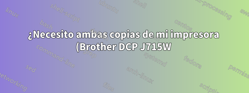 ¿Necesito ambas copias de mi impresora (Brother DCP J715W) en Windows 10?