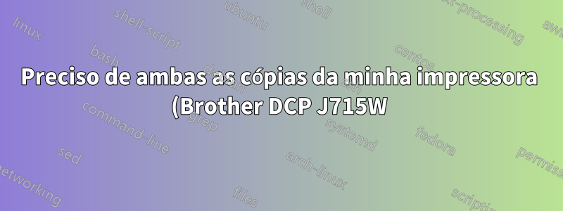 Preciso de ambas as cópias da minha impressora (Brother DCP J715W) no Windows 10?
