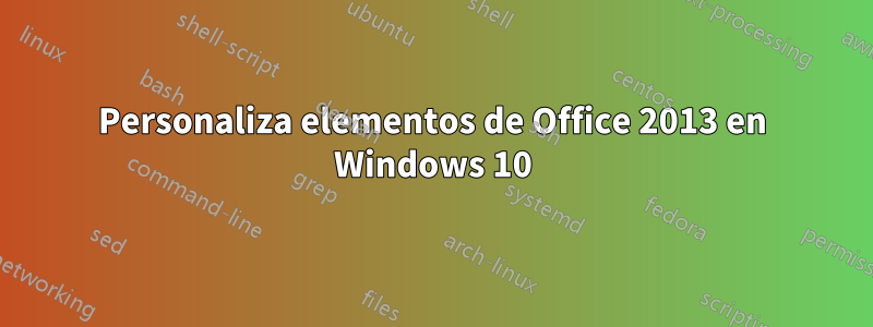 Personaliza elementos de Office 2013 en Windows 10