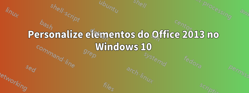 Personalize elementos do Office 2013 no Windows 10