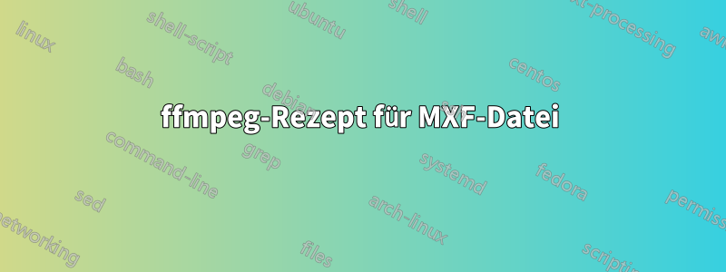 ffmpeg-Rezept für MXF-Datei